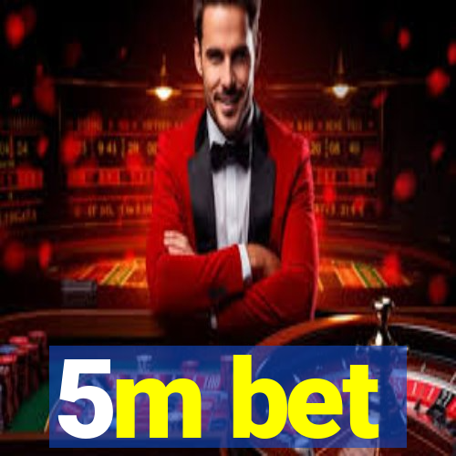 5m bet